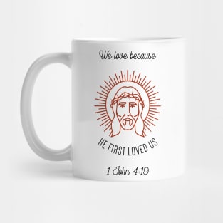 We Love Because HE FIRST LOVED US Mug